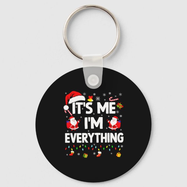 I Have Everything I Want For Christmas Its Me I'm  Key Ring (Front)