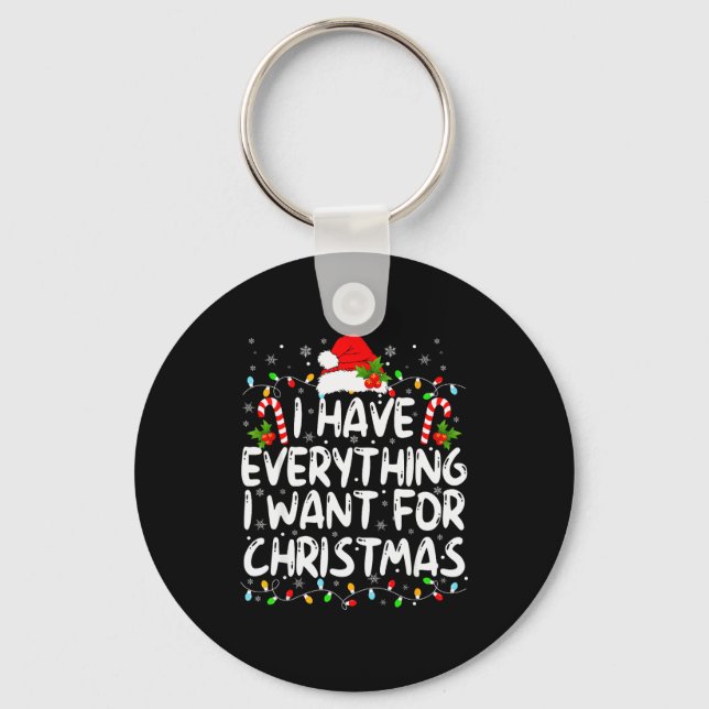 I Have Everything I Want For Christmas Its Me I'm  Key Ring (Front)