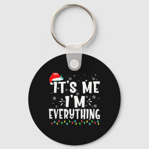 I Have Everything I Want For Christmas Its Me I'm  Key Ring