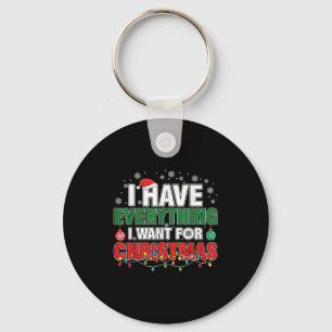 I Have Everything I Want For Christmas Its Me I'm  Key Ring