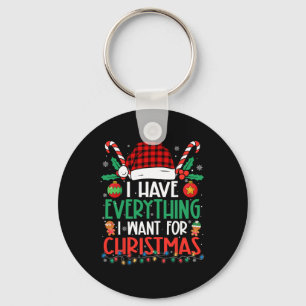 I Have Everything I Want For Christmas Its Me I'm  Key Ring