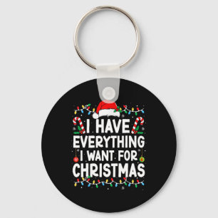 I Have Everything I Want For Christmas Its Me I'm  Key Ring