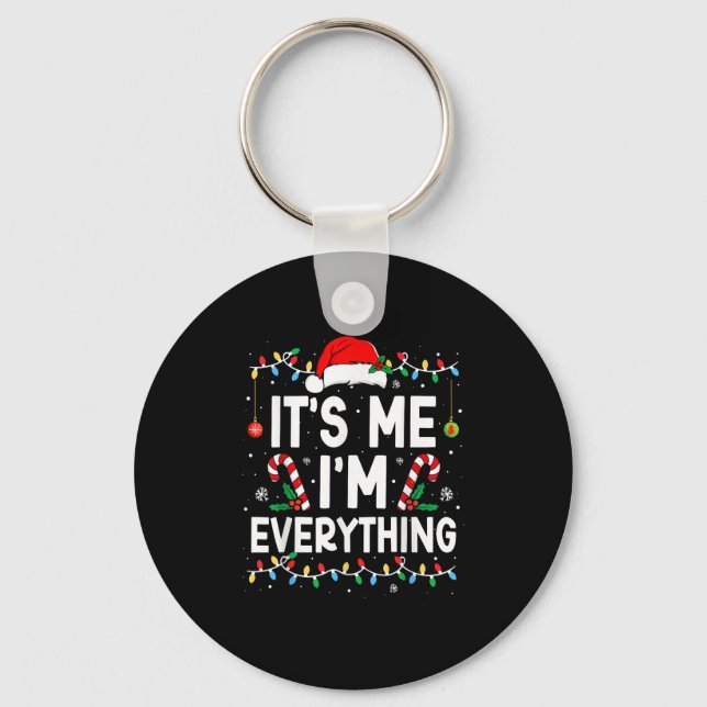 I Have Everything I Want For Christmas Its Me I'm  Key Ring (Front)