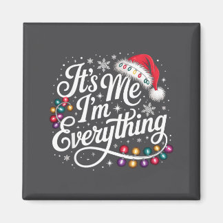 I Have Everything I Want For Christmas Its Me I'm  Magnet