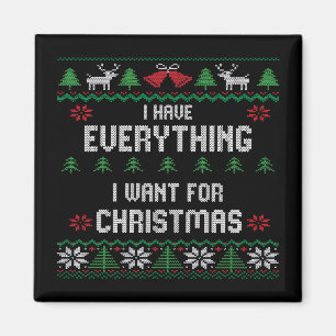 I Have Everything I Want For Christmas Its Me I'm Magnet