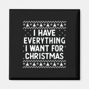 I Have Everything I Want For Christmas Its Me I'm Magnet