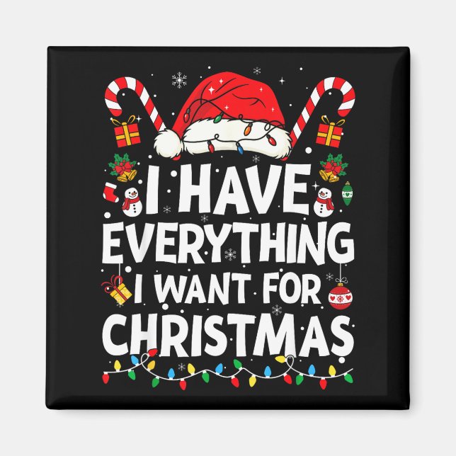 I Have Everything I Want For Christmas Its Me I'm  Magnet (Front)