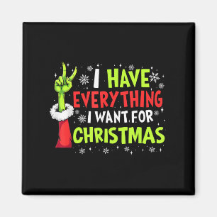 I Have Everything I Want For Christmas Its Me I'm  Magnet