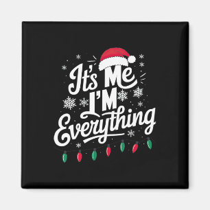 I Have Everything I Want For Christmas Its Me I'm Magnet