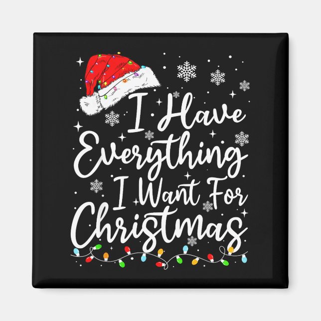 I Have Everything I Want For Christmas Its Me I'm  Magnet (Front)