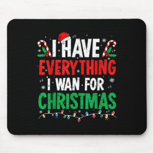 I Have Everything I Want For Christmas Its Me I'm  Mouse Pad