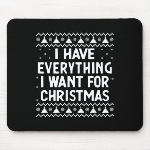 I Have Everything I Want For Christmas Its Me I'm Mouse Pad