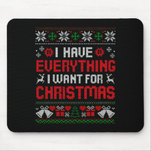 I Have Everything I Want For Christmas Its Me I'm  Mouse Pad