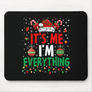 I Have Everything I Want For Christmas Its Me I'm  Mouse Pad