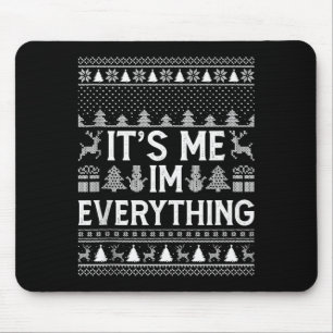 I Have Everything I Want For Christmas Its Me I'm  Mouse Pad