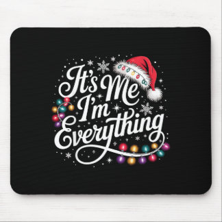 I Have Everything I Want For Christmas Its Me I'm  Mouse Pad