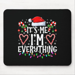 I Have Everything I Want For Christmas Its Me I'm  Mouse Pad