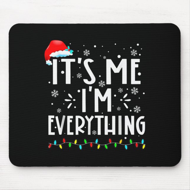 I Have Everything I Want For Christmas Its Me I'm  Mouse Pad (Front)