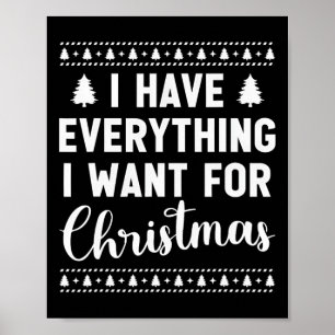 I Have Everything I Want For Christmas Its Me I'm  Poster