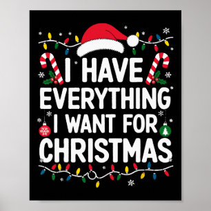 I Have Everything I Want For Christmas Its Me I'm  Poster