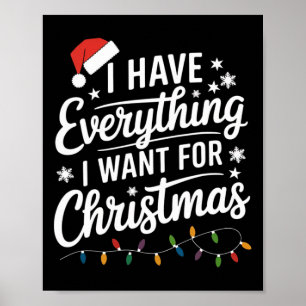 I Have Everything I Want For Christmas Its Me I'm  Poster
