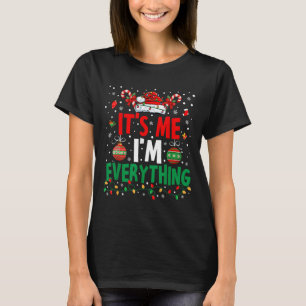 I Have Everything I Want For Christmas Its Me I'm  T-Shirt