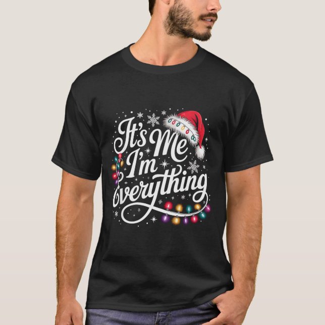 I Have Everything I Want For Christmas Its Me I'm  T-Shirt (Front)