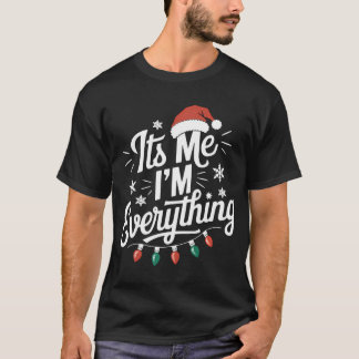 I Have Everything I Want For Christmas Its Me I'M  T-Shirt