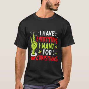 I Have Everything I Want For Christmas Its Me I'm T-Shirt