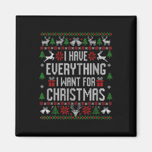 I Have Everything I Want For Christmas Ugly Sweate Magnet