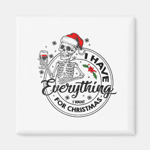 I Have Everything Want For Christmas Its Me I'm Co Magnet