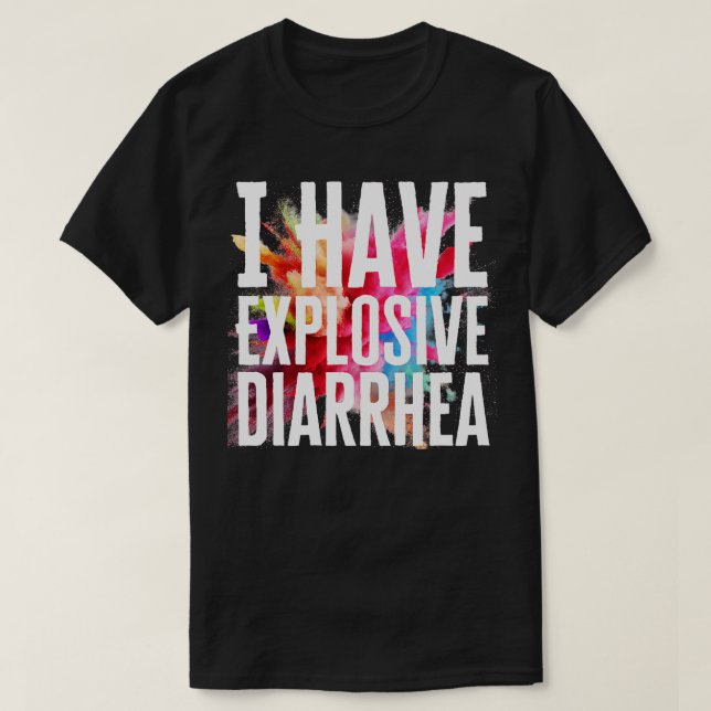 I Have Explosive Diarrhoea T-Shirt (Design Front)
