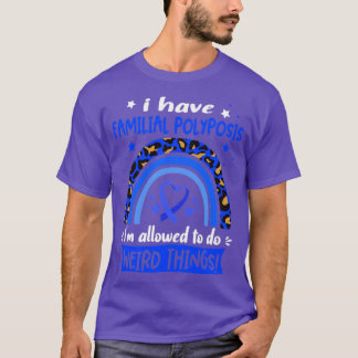 I Have Familial Polyposis i am allowed to do Weird T-Shirt