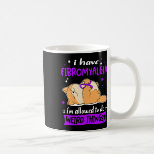 I Have Fibromyalgia I Am Allowed To Do Weird Thing Coffee Mug