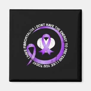I Have Fibromyalgia I Don't Have The Energy Awaren Magnet