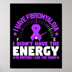 I Have Fibromyalgia I Don't Have The Energy To Pre Poster