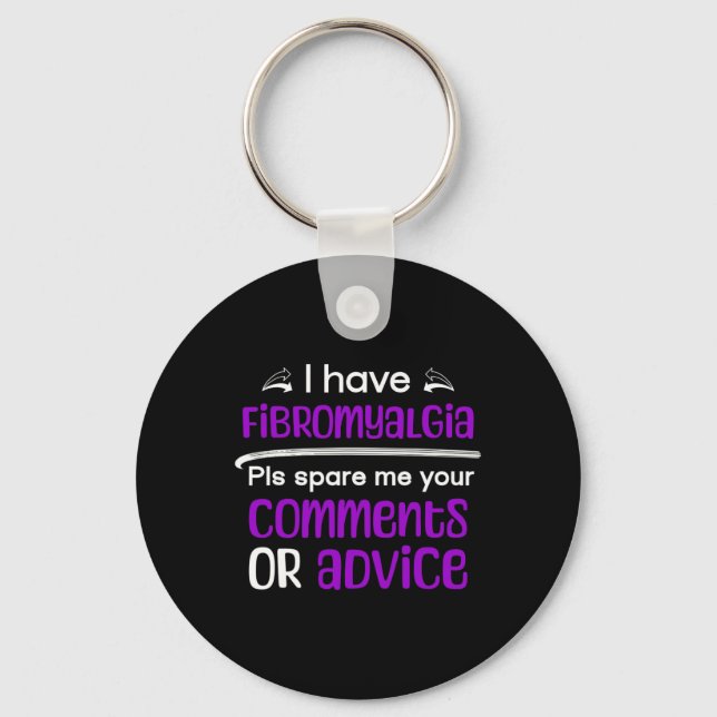 I Have Fibromyalgia Spare Me Your Comments Awarene Key Ring (Front)