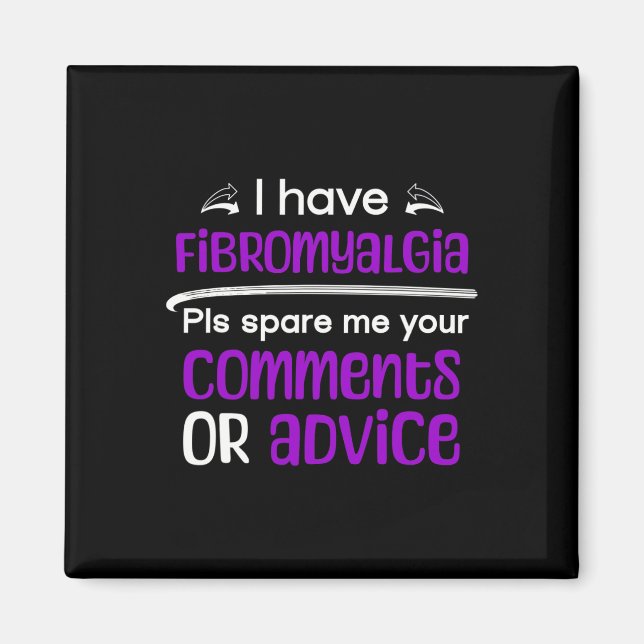 I Have Fibromyalgia Spare Me Your Comments Awarene Magnet (Front)