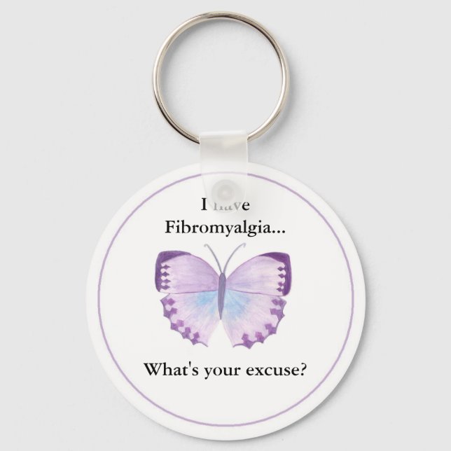 I have Fibromyalgia...  what's your excuse? Key Ring (Front)