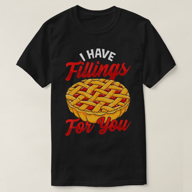I Have Fillings For You Cherry Pie  T-Shirt (Design Front)