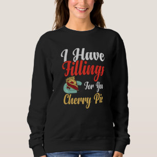 I Have Fillings For You Pie Cherry Apple Pie Bake Sweatshirt