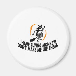 I Have Flying Monkeys Don't Make Me Use Them. Magnet