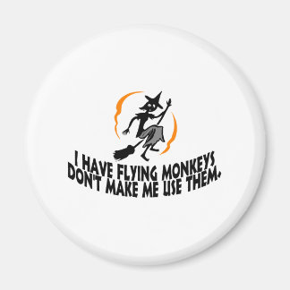 I Have Flying Monkeys Don't Make Me Use Them. Magnet