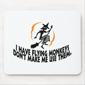 I Have Flying Monkeys Don't Make Me Use Them. Mouse Pad