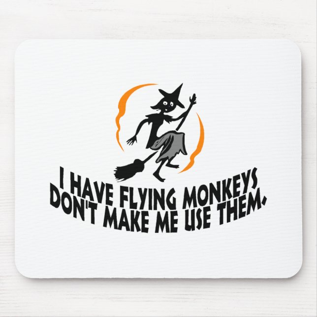 I Have Flying Monkeys Don't Make Me Use Them. Mouse Pad (Front)