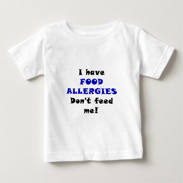 I Have Food Allergies Dont Feed Me Baby T-Shirt (Front)