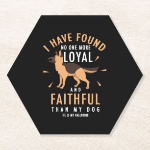 I have found no one more loyal and faithful  paper coaster