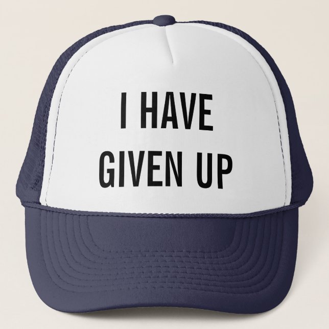 i have given up trucker hat (Front)