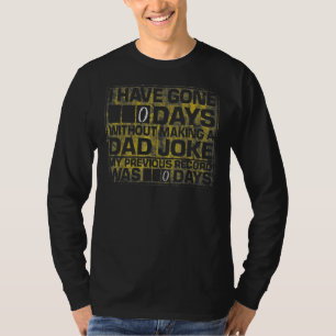 I Have Gone 0 Days Without Making A Dad Joke T-Shirt
