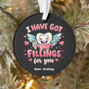 I Have Got Fillings For You Cute Dentist Valentine Ornament